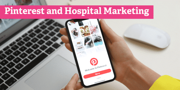 Using Pinterest in Hospital Marketing: A Case Study