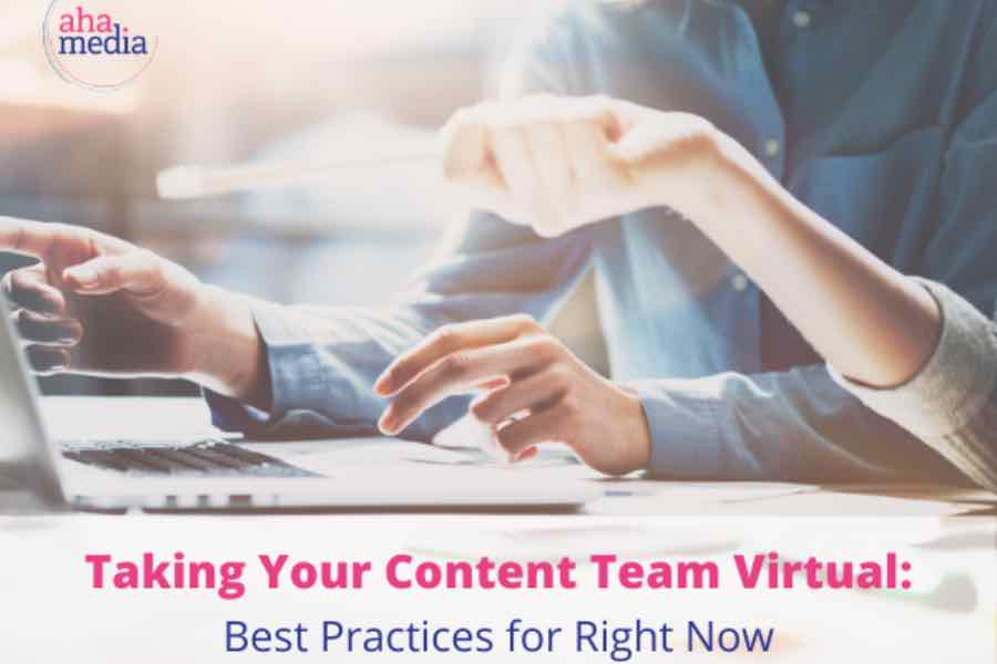 Taking Your Content Team Virtual: Best Practices for Right Now
