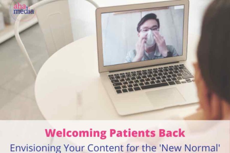 Welcoming Your Patients Back: Envisioning Your Content for the ‘New Normal’