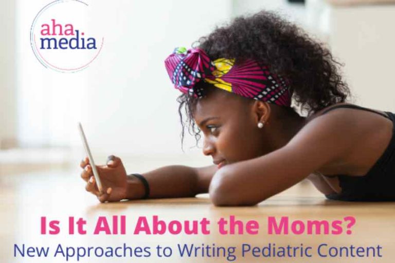 Is it All About the Moms? New Approaches to Writing Pediatric Content