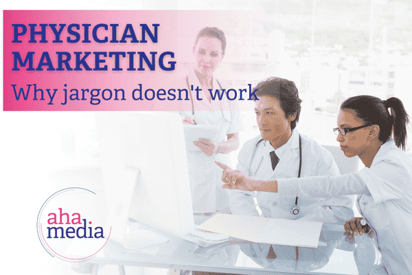 Physician Marketing Strategies: Why Jargon Doesn’t Work