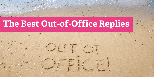 For Your Swipe File: 14 Steal-Worthy Out-of-Office Message Examples
