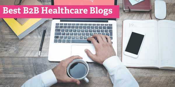 6 Best B2B Healthcare Blogs for Marketers