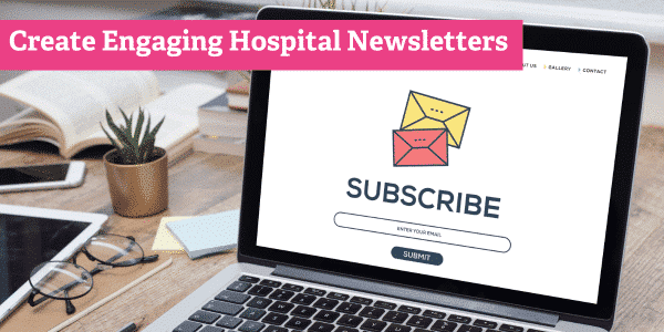 Tips for Creating Engaging Hospital Newsletters [EXAMPLES]