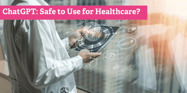 ChatGPT: Is It Safe to Use for Your Healthcare Communications?