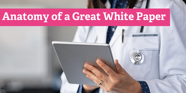 The Anatomy of a Great B2B Healthcare White Paper