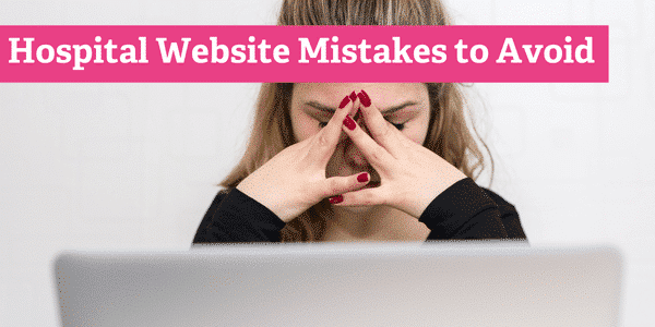 The Most Common Hospital Website Content Mistakes (+ How to Fix Them)