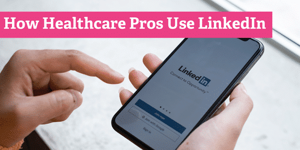 LinkedIn for Healthcare: How Can Companies & Physicians Best Use LinkedIn?