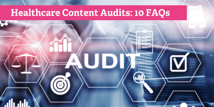 Healthcare Content Audits: 10 Frequently Asked Questions