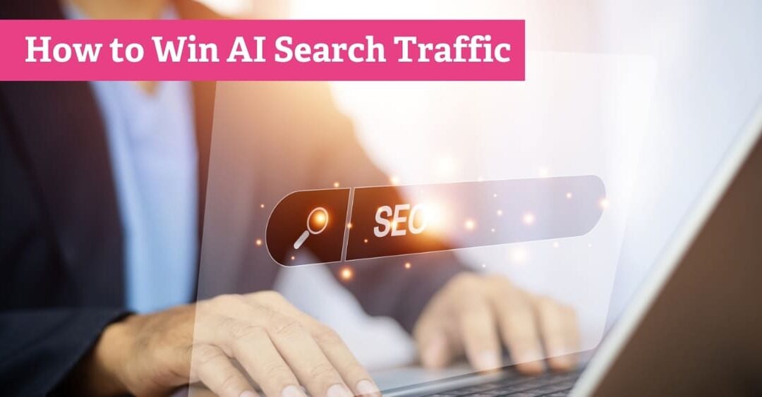 Upgrade Your SEO Playbook: How to Win AI Search Traffic