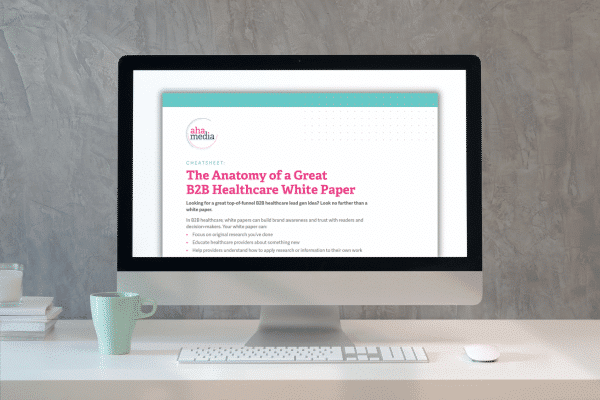 Cheatsheet: The Anatomy of a Great B2B Healthcare White Paper