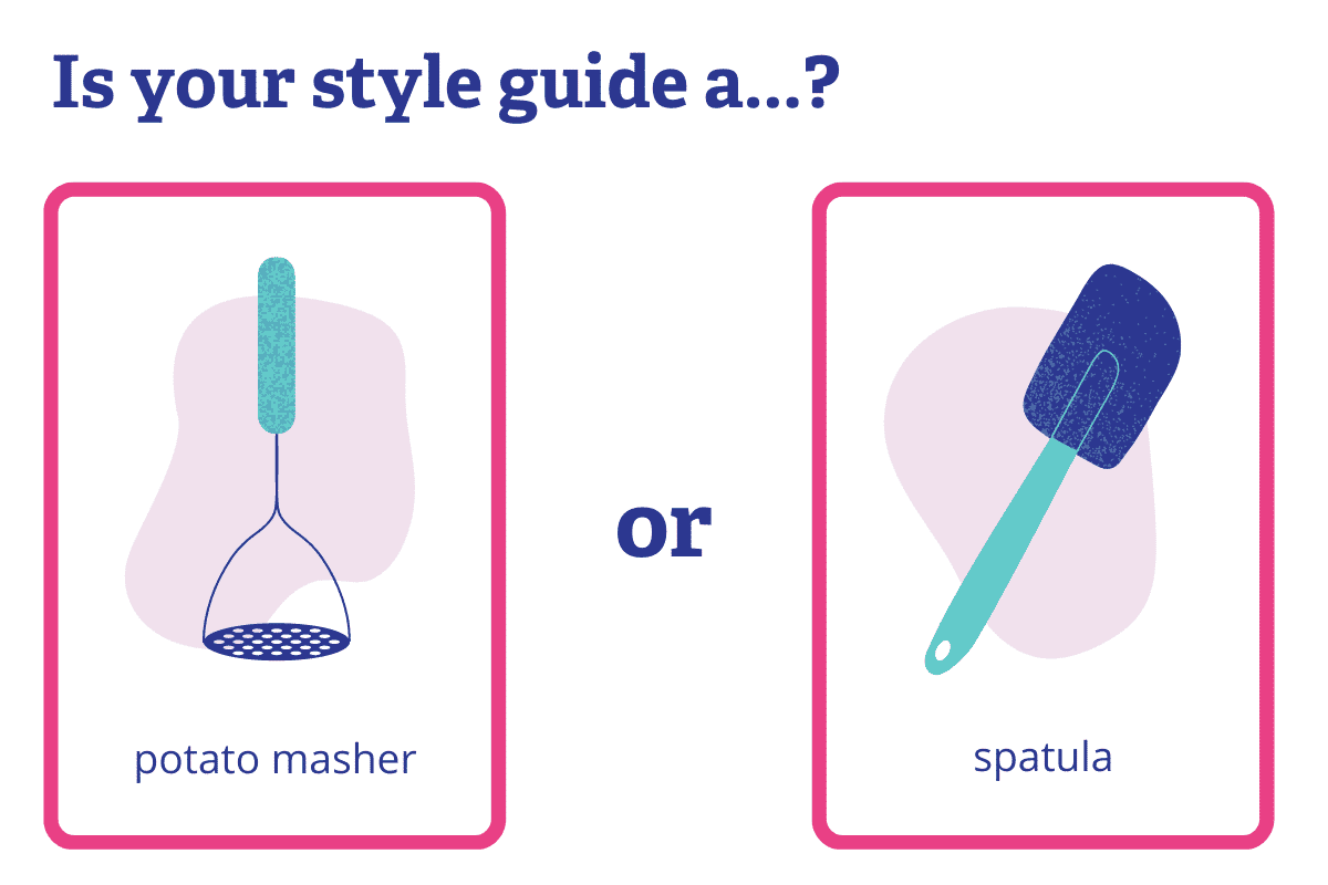 Is your style guide a potato masher or a spatula